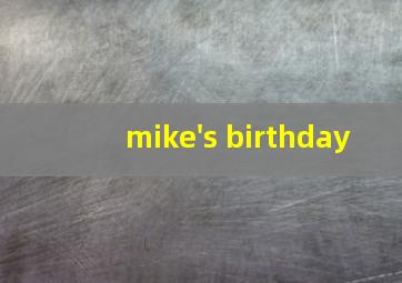 mike's birthday